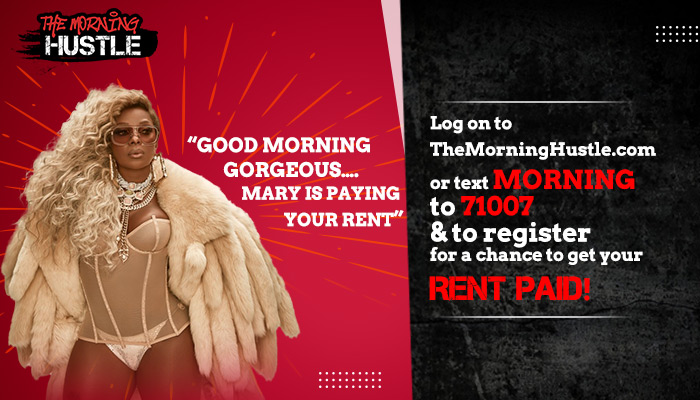 THE MORNING HUSTLE SHOW® "Mary J Blige Is Paying YOUR Rent” Promotion PRESENTED BY 300 ENTERTAINMENT®