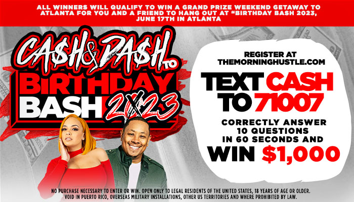 The Morning HUSTLE “CA$H & DA$H to Birthday BASH 2022” in Atlanta Sweepstakes | Reach Media - Syndicated | 2023-04-10
